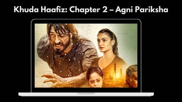 Khuda Haafiz: Chapter 2 – Agni Pariksha Movie Download 2022